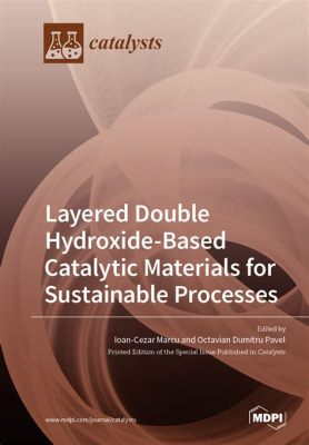  Layered Double Hydroxides: Unleashing Their Power for Sustainable Catalysis and Advanced Drug Delivery!